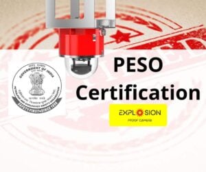 PESO Certification for Explosion proof Cameras